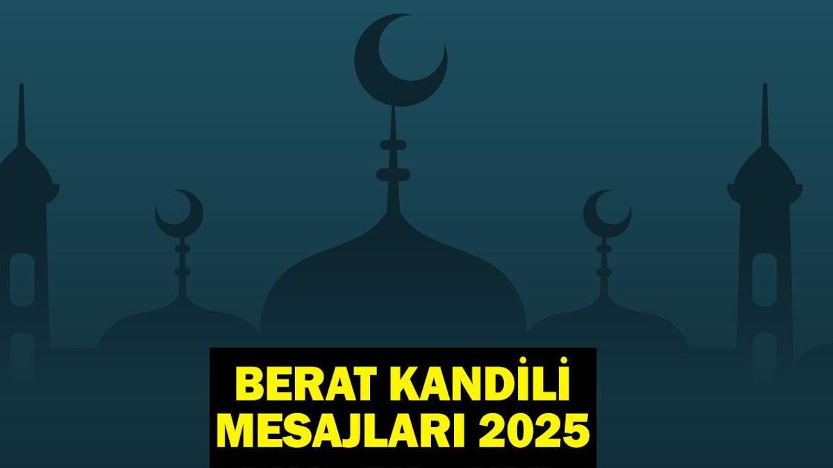 BERAT KANDİLİ MESAJLARI 2025! Resimli, En Güzel, Anlamlı, Hadisli, Ayetli, Dualı, Yazılı Hayırlı Kandiller Mesajları!